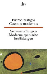 fueron_testigos_cuentos_modernos_sie_waren_zeugen_moderne_spanische_erzaehlungen