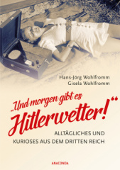 und_morgen_gibt_es_hitlerwetter_alltaegliches_und_kurioses_aus_dem_dritten_reich