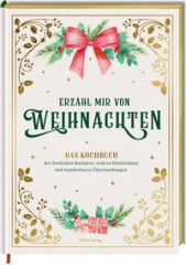 erzaehl_mir_von_weihnachten_das_kochbuch_mit_festlichen_rezepten_wahren_geschichten_und_wunderbaren_ueberraschungen