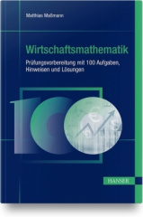 wirtschaftsmathematik_pruefungsvorbereitung_mit_100_aufgaben_hinweisen_und_loesungen