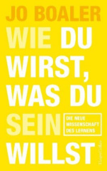 wie_du_wirst_was_du_sein_willst_die_neue_wissenschaft_des_lernens