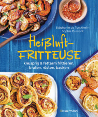 heissluftfritteuse_knusprig_fettarm_frittieren_braten_roesten_backen_neue_rezepte_fuer_den_airfryer_fuer_fleisch_fisch_gemuese_obst_und_kuchen