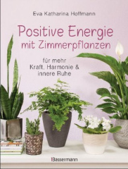 positive_energie_mit_zimmerpflanzen_86_energiepflanzen_fuer_mehr_kraft_harmonie_und_innere_ruhe