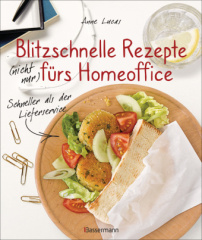 blitzschnelle_rezepte_nicht_nur_fuers_homeoffice_schneller_als_der_lieferservice_einfache_leckere_und_gesunde_mahlzeiten_die_auch_kindern_schmecken