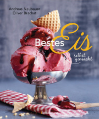 bestes_eis_selbst_gemacht_die_besten_rezepte_fuer_cremeeis_fruchteis_sorbets_frozen_yogurt_parfaits_konfekt_torten_drinks_toppings_mit_und_ohne_eismaschine