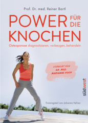 power_fuer_die_knochen_osteoporose_diagnostizieren_vorbeugen_behandeln_vorwort_von_dr_med_marianne_koch_trainingsteil_von_johanna_fellner