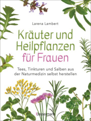 kraeuter_und_heilpflanzen_fuer_frauen_tees_tinkturen_und_salben_aus_der_naturmedizin_selbst_herstellen