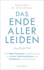 das_ende_aller_leiden_wie_rnatherapien_die_behandlung_von_krebs_herzkrankheiten_und_infektionen_revolutionieren