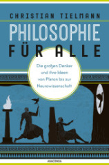 philosophie_fuer_alle_die_grossen_denker_und_ihre_ideen_von_platon_bis_zur_neurowissenschaft