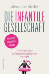 die_infantile_gesellschaft_wege_aus_der_selbstverschuldeten_unreife_aktualisierte_taschenbuchausgabe