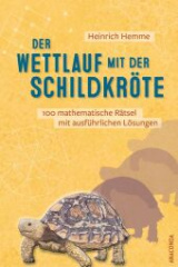 der_wettlauf_mit_der_schildkroete_100_mathematische_raetsel_mit_ausfuehrlichen_loesungen