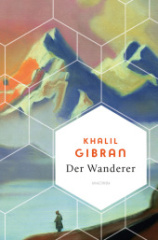 khalil-gibran-der-wanderer-50-poetische-gleichnisse-ueber-liebe-freiheit-hoffnung-abschied