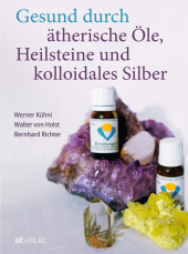 gesund_durch_aetherische_oele_heilsteine_und_kolloidales_silber