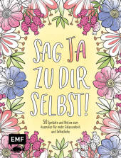 sag_ja_zu_dir_selbst_50_sprueche_und_motive_zum_ausmalen_fuer_mehr_gelassenheit_und_selbstliebe