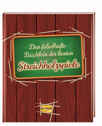 Das fabelhafte Büchlein der besten Streichholzspiele